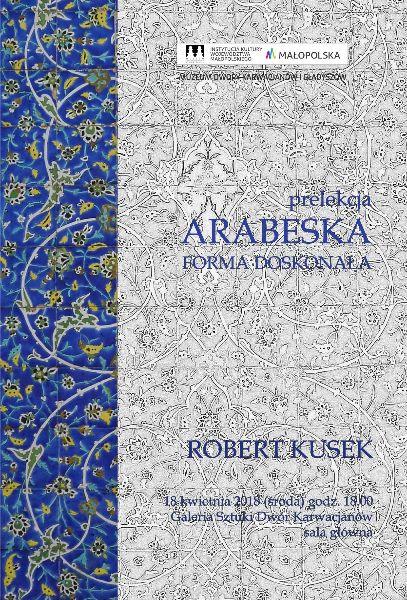 ROBERT KUSEK- ,,ARABESKA – FORMA DOSKONAŁA” - prelekcja