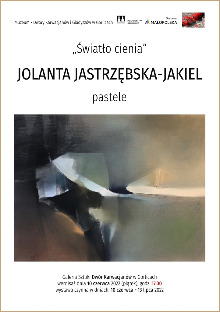 OLANTA JASTRZĘBSKA - JAKIEL „ŚWIATŁO CIENIA” - WYSTAWA PASTELI