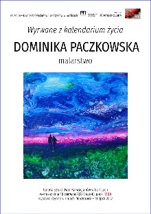 DOMINIKA PACZKOWSKA „WYRWANE Z KALENDARIUM ŻYCIA” - WYSTAWA MALARSTWA