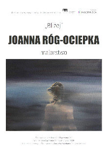 „BLIŻEJ” JOANNA RÓG-OCIEPKA / WYSTAWA MALARSTWA W KASZTELU W SZYMBARKU