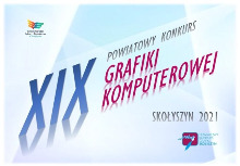 XIX Powiatowy Konkurs Grafiki Komputerowej – Skołyszyn 2021