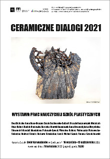 „CERAMICZNE DIALOGI 2021” / WYSTAWA PRAC Nauczycieli Szkół Plastycznych w Galerii Sztuki Dwór Karwacjanów w Gorlicach