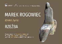 MAREK ROGOWIEC „RZEKA ŻYCIA” - WYSTAWA RZEŹBY