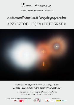 WyKrzysztof Ligęza - „AXIS MUNDI: KAPLICZKI I KRZYŻE PRZYDROŻNE”